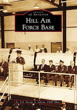 Seller image for Hill Air Force Base (Images of Aviation) by Larson USAF (Ret.), Lt. Col. George A., (Ret.), USAF [Paperback ] for sale by booksXpress
