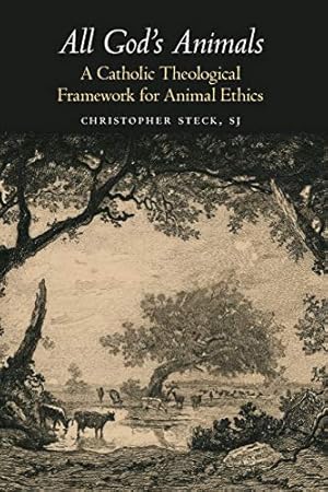 Seller image for All God's Animals: A Catholic Theological Framework for Animal Ethics (Moral Traditions) by Steck, Christopher [Paperback ] for sale by booksXpress