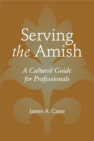 Seller image for Serving the Amish: A Cultural Guide for Professionals (Young Center Books in Anabaptist and Pietist Studies) by Cates, James A. [Paperback ] for sale by booksXpress