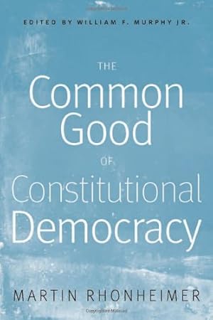 Imagen del vendedor de The Common Good of Constitutional Democracy: Essays in Political Philosophy and on Catholic Social Teaching by Rhonheimer, Martin [Paperback ] a la venta por booksXpress