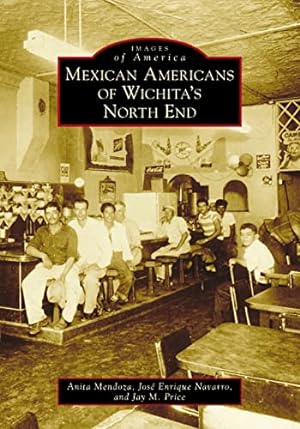 Image du vendeur pour Mexican Americans of Wichitaâ  s North End (Images of America) by Mendoza, Anita, Price, Jay [Paperback ] mis en vente par booksXpress