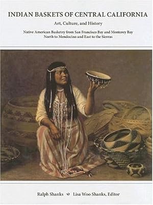 Bild des Verkufers fr Indian Baskets of Central California: Art, Culture, and History Native American Basketry from San Francisco Bay and Monterey Bay North to Mendocino . Baskets of California And Oregon Series) by Shanks, Ralph [Hardcover ] zum Verkauf von booksXpress