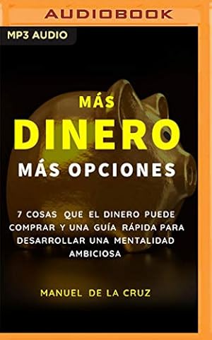 Seller image for M¡s Dinero M¡s Opciones: 7 Cosas que el Dinero Puede Comprar, y una Gu­a R¡pida para Desarrollar una Mentalidad Ambiciosa by Cruz, Manuel de la [Audio CD ] for sale by booksXpress