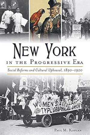 Seller image for New York in the Progressive Era: Social Reforms and Cultural Upheaval 1890-1920 by Kaplan, Paul M. [Paperback ] for sale by booksXpress