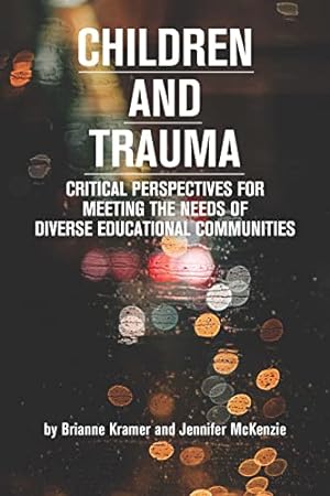 Seller image for Children and Trauma: Critical Perspectives for Meeting the Needs of Diverse Educational Communities (Educational Psychology: Meaning Making for Teachers and Learners) by Kramer, Brianne, McKenzie, Jennifer [Paperback ] for sale by booksXpress