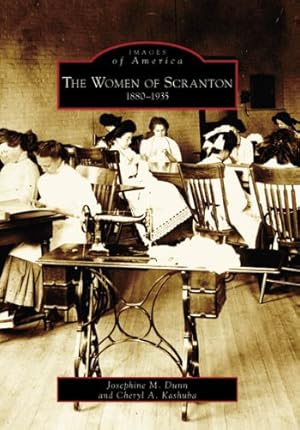 Imagen del vendedor de The Women of Scranton: 1880-1935 (PA) (Images of America) by Josephine M. Dunn and, Cheryl A. Kashuba [Paperback ] a la venta por booksXpress