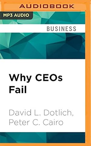 Seller image for Why CEOs Fail: The 11 Behaviors That Can Derail Your Climb to the Top - And How to Manage Them by Dotlich, David L., Cairo, Peter C. [MP3 CD ] for sale by booksXpress