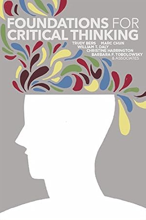 Seller image for Foundations for Critical Thinking by Bers, Trudy, Chun, Marc, Daly, William T., Harrington, Christine, Tobolowsky, Barbara F. [Paperback ] for sale by booksXpress