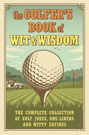 Seller image for Golfer's Book of Wit & Wisdom : The Complete Collection of Golf Jokes, One-Liners & Witty Sayings for sale by GreatBookPrices
