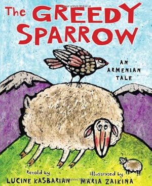 Bild des Verkufers fr The Greedy Sparrow: An Armenian Tale by Kasbarian, Lucine [Hardcover ] zum Verkauf von booksXpress