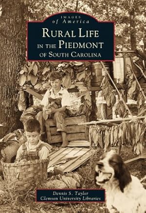 Image du vendeur pour Rural Life in the Piedmont of South Carolina (Images of America) by Taylor, Dennis, Clemson University Archives [Paperback ] mis en vente par booksXpress