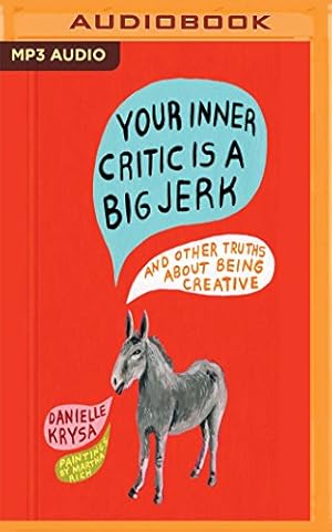 Seller image for Your Inner Critic is a Big Jerk: And Other Truths About Being Creative [No Binding ] for sale by booksXpress