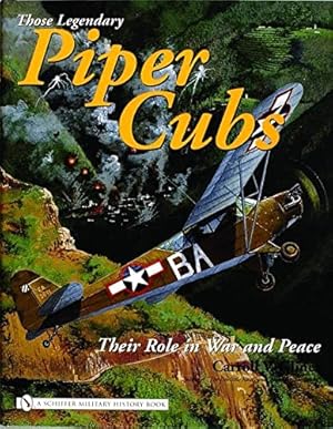 Seller image for Those Legendary Piper Cubs: Their Role In War And Peace (Schiffer Military History Book) by Glines, Carroll V [Hardcover ] for sale by booksXpress