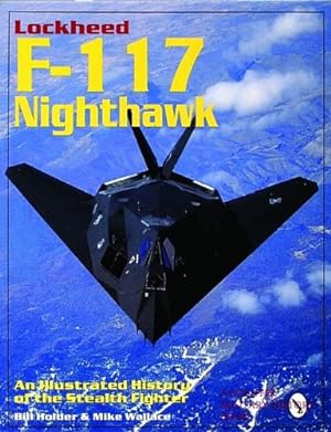 Imagen del vendedor de Lockheed F-117 Nighthawk: An Illustrated History of the Stealth Fighter (Schiffer Military/Aviation History) by Bill Holder, Mike Wallace [Paperback ] a la venta por booksXpress