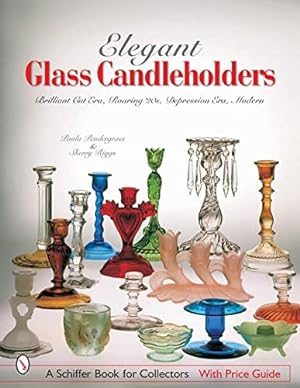 Seller image for Elegant Glass Candleholders: Brilliant Cut Era, Roaring '20s, Depression Era, Modern (Schiffer Book for Collectors) by Pendergrass, Paula, Riggs, Sherry [Paperback ] for sale by booksXpress