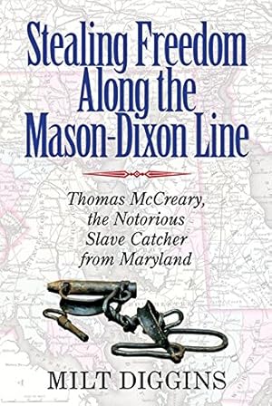 Seller image for Stealing Freedom Along the Mason-Dixon Line: Thomas McCreary, the Notorious Slave Catcher from Maryland by Diggins, Milt [Paperback ] for sale by booksXpress