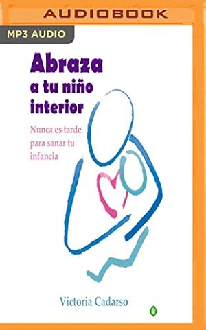 Seller image for Abraza a tu niño interior: Nunca es tarde para sanar tu infancia (Spanish Edition) by Cadarso, Victoria [MP3 CD ] for sale by booksXpress