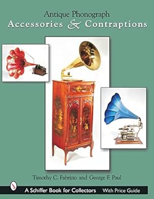 Immagine del venditore per Antique Phonograph: Accessories & Contraptions (A Schiffer Book for Collectors) by Fabrizio, Timothy C., Paul, George F. [Hardcover ] venduto da booksXpress