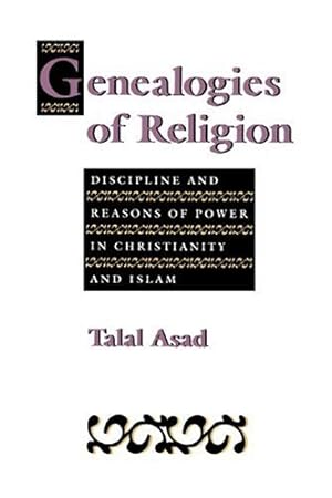 Imagen del vendedor de Genealogies of Religion: Discipline and Reasons of Power in Christianity and Islam by Asad, Talal [Paperback ] a la venta por booksXpress