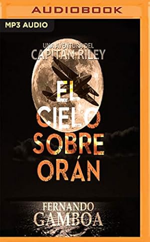 Seller image for El Cielo Sobre Orán (Las crónicas del Capitán Riley) (Spanish Edition) by Gamboa, Fernando [MP3 CD ] for sale by booksXpress