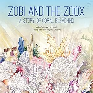 Bild des Verkufers fr Zobi and the Zoox [NOT OUR PUBLICATION]: A Story of Coral Bleaching (Small Friends Books) by Wild, Ailsa, Reed, Aviva, Barr, Briony, Crocetti, Gregory [Hardcover ] zum Verkauf von booksXpress