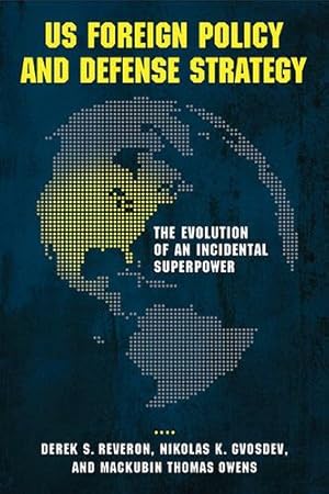 Seller image for US Foreign Policy and Defense Strategy: The Evolution of an Incidental Superpower by Reveron, Derek S., Gvosdev, Nikolas K., Owens, Mackubin Thomas [Paperback ] for sale by booksXpress