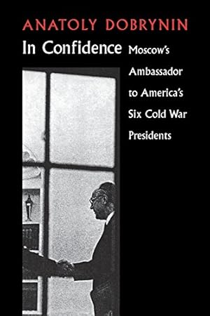 Immagine del venditore per In Confidence: Moscow's Ambassador to Six Cold War Presidents by Dobrynin, Anatoly [Paperback ] venduto da booksXpress