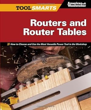 Immagine del venditore per Routers and Router Tables (AW): How to Choose and Use the Most Versatile Power Tool in the Workshop (Tool Smarts) by Johnson, Randy [Paperback ] venduto da booksXpress