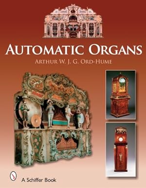 Seller image for Automatic Organs: A Guide Orchestrions, Barrel Organs, Fairgrounds, Dancehall & Street Organs Including Organettes by Ord-Hume, Arthur W. J. G. [Hardcover ] for sale by booksXpress