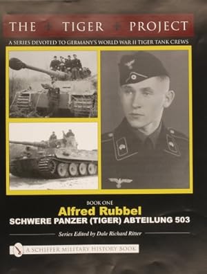 Seller image for THE TIGER PROJECT: A Series Devoted to Germanys World War II Tiger Tank Crews: Book One - Alfred Rubbel - Schwere Panzer (Tiger) Abteilung 503 by Dale Richard Ritter [Hardcover ] for sale by booksXpress