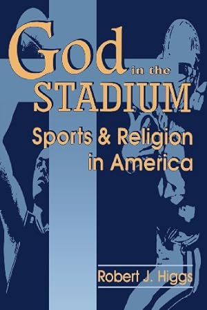 Seller image for God In The Stadium: Sports and Religion in America (Cambridge Studies in French; 54) by Higgs, Robert J. [Paperback ] for sale by booksXpress