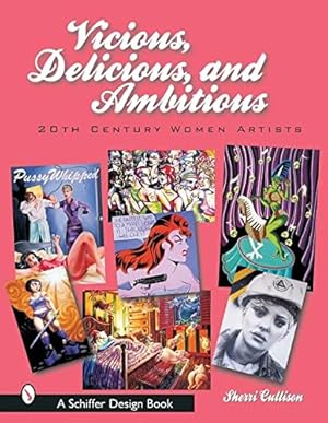 Seller image for Vicious, Delicious, and Ambitious: 20th Century Women Artists (Schiffer Design Book) by Cullison, Sherri [Hardcover ] for sale by booksXpress