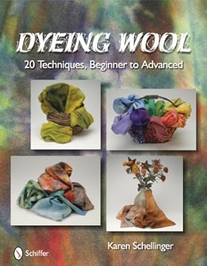 Immagine del venditore per Dyeing Wool: 20 Techniques, Beginner to Advanced by Karen Schellinger [Hardcover ] venduto da booksXpress