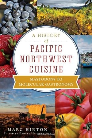 Imagen del vendedor de A History of Pacific Northwest Cuisine: Mastodons to Molecular Gastronomy (American Palate) by Hinton, Marc [Paperback ] a la venta por booksXpress