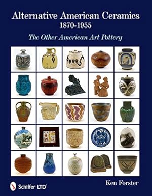 Bild des Verkufers fr Alternative American Ceramics, 1870-1955: The Other American Art Pottery by Forster, Ken [Hardcover ] zum Verkauf von booksXpress