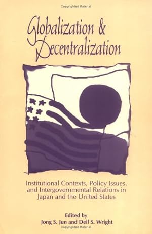 Bild des Verkufers fr Globalization and Decentralization: Institutional Contexts, Policy Issues, and Intergovernmental Relations in Japan and the United States [Paperback ] zum Verkauf von booksXpress