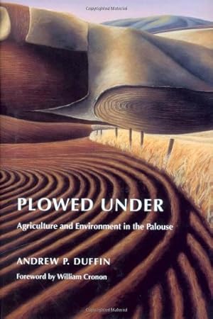 Imagen del vendedor de Plowed Under: Agriculture and Environment in the Palouse (Weyerhaeuser Environmental Books) by Andrew P. Duffin [Hardcover ] a la venta por booksXpress