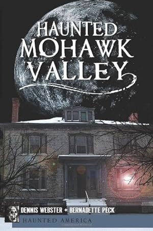 Imagen del vendedor de Haunted Mohawk Valley (Haunted America) by Webster, Dennis, Peck, Bernadette [Paperback ] a la venta por booksXpress