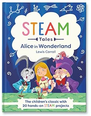 Image du vendeur pour Alice in Wonderland: The children's classic with 20 hands-on STEAM projects: 1 (STEAM Tales) by Carroll, Lewis, Dicker, Katie [Hardcover ] mis en vente par booksXpress