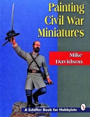 Seller image for Painting Civil War Miniatures (Schiffer Book for Collectors) by Davidson, Mike [Paperback ] for sale by booksXpress