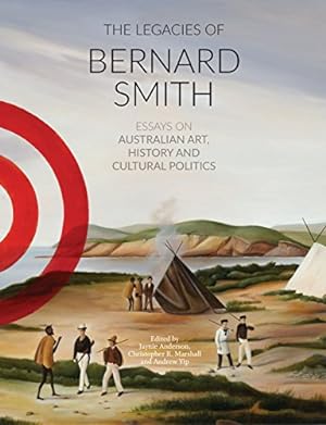 Image du vendeur pour The Legacies of Bernard Smith: Essays on Australian Art, History and Cultural Politics [Paperback ] mis en vente par booksXpress
