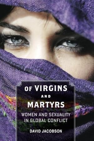 Bild des Verkufers fr Of Virgins and Martyrs: Women and Sexuality in Global Conflict (Themes in Global Social Change) by Jacobson, David [Paperback ] zum Verkauf von booksXpress