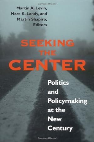Seller image for Seeking the Center: Politics and Policymaking at the New Century by Martin A. Levin, Marc K. Landy, Martin M. Shapiro [Paperback ] for sale by booksXpress