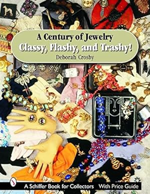 Image du vendeur pour A Century of Jewelry: Classy, Flashy, and Trashy! (Schiffer Book for Collectors with Price Guide) by Crosby, Deborah [Hardcover ] mis en vente par booksXpress