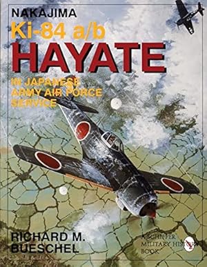 Imagen del vendedor de Nakajima Ki-84 a/b Hayate in Japanese Army Air Force Service: (Schiffer Military Aviation History (Paperback)) by Richard M. Bueschel [Paperback ] a la venta por booksXpress