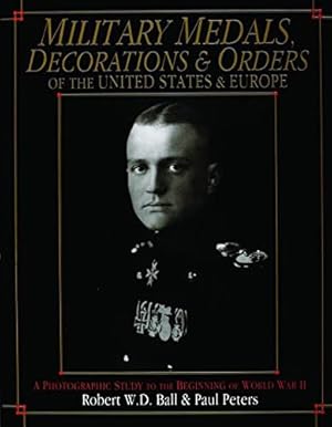 Imagen del vendedor de Military Medals, Decorations, and Orders of the United States and Europe: A Photographic Study to the Beginning of WWII (Schiffer Military Aviation History) by Robert W.D. Ball, Paul Peters [Hardcover ] a la venta por booksXpress