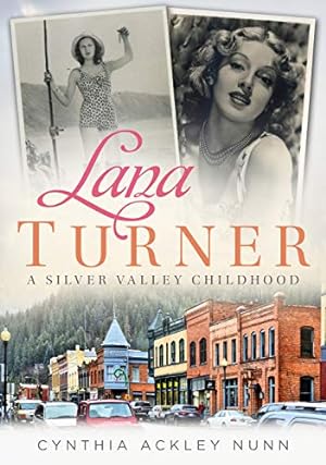 Bild des Verkufers fr Lana Turner: A Silver Valley Childhood by Nunn, Cynthia Ackley [Paperback ] zum Verkauf von booksXpress