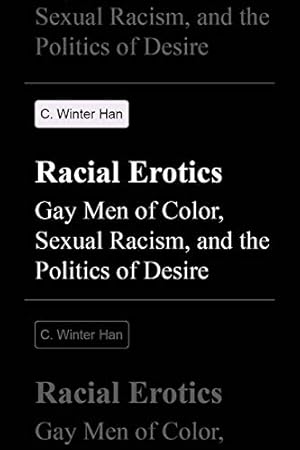 Image du vendeur pour Racial Erotics: Gay Men of Color, Sexual Racism, and the Politics of Desire by Han, C. Winter [Hardcover ] mis en vente par booksXpress