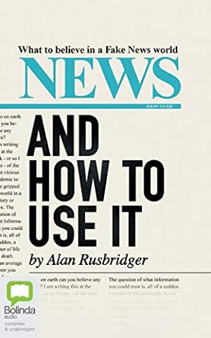 Image du vendeur pour News: And How To Use It: What to Believe in a Fake News World by Rusbridger, Alan [Audio CD ] mis en vente par booksXpress