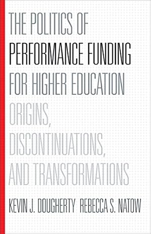 Seller image for The Politics of Performance Funding for Higher Education: Origins, Discontinuations, and Transformations by Dougherty, Kevin J., Natow, Rebecca S. [Hardcover ] for sale by booksXpress